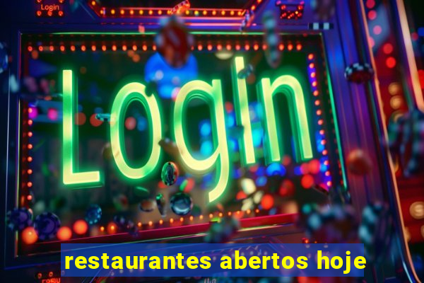 restaurantes abertos hoje